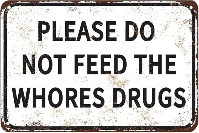 Please Do Not Feed The Whores Drugs 12" x 8" Funny Tin Sign Gag Gift Prank Home - Image 8