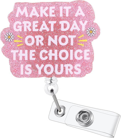 Make It A Great Day Or Not The Choice is Yours Funny Nurse Badge Reel, Cute by LINAYOHA